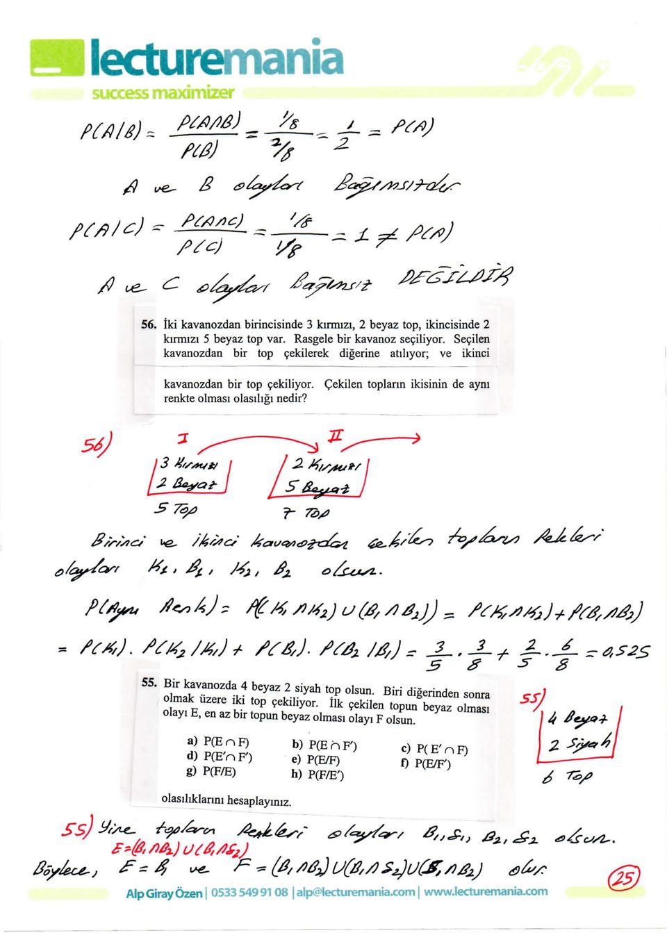 Qekilen toplarm ikisinin de ayni renkte olmasi olasihgi nedir? SS. Bir kavanozda 4 beyaz 2 siyah top olsun. Biri dlgerinden sonra olayi tfptau ij, en az bir topun!op?ekkiliyor- beyaz olmasi tlk 5ekilen"»»«^ olayi F olsun.