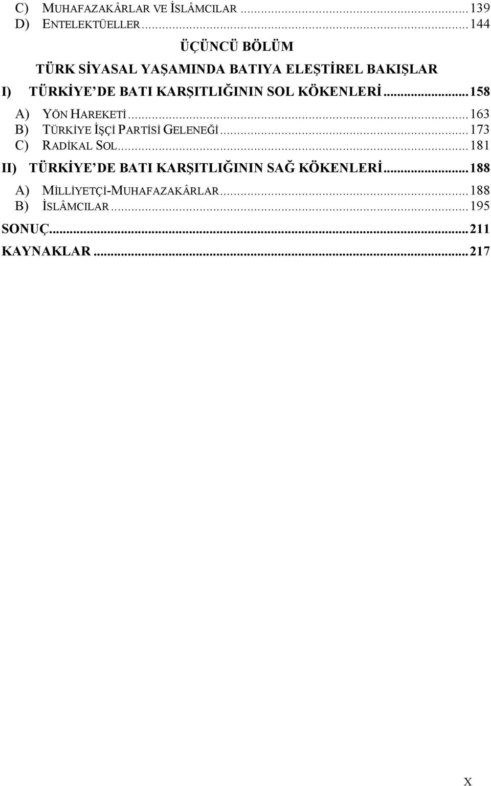 SOL KÖKENLER...158 A) YÖN HAREKET8...163 B) TÜRK8YE 8=Ç8 PART8S8 GELENEV8...173 C) RAD8KAL SOL.