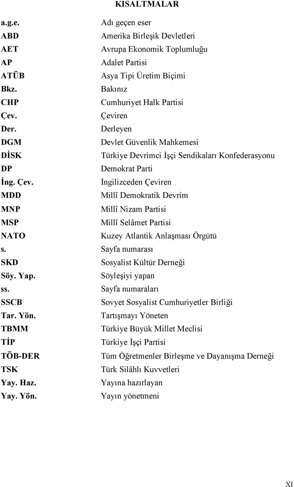 8ngilizceden Çeviren MDD Millî Demokratik Devrim MNP Millî Nizam Partisi MSP Millî Selâmet Partisi NATO Kuzey Atlantik Anlamas Örgütü s. Sayfa numaras SKD Sosyalist Kültür Dernei Söy. Yap.