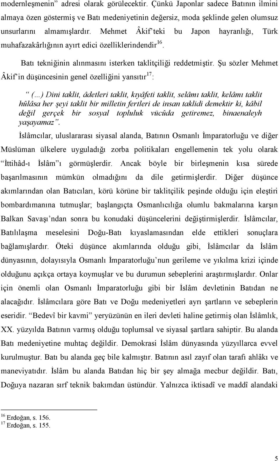 =u sözler Mehmet Âkif in düüncesinin genel özelliini yanstr 17 : ( ) Dini taklit, âdetleri taklit, k)yâfeti taklit, selâm) taklit, kelâm) taklit hûlâsa her,eyi taklit bir milletin fertleri de insan