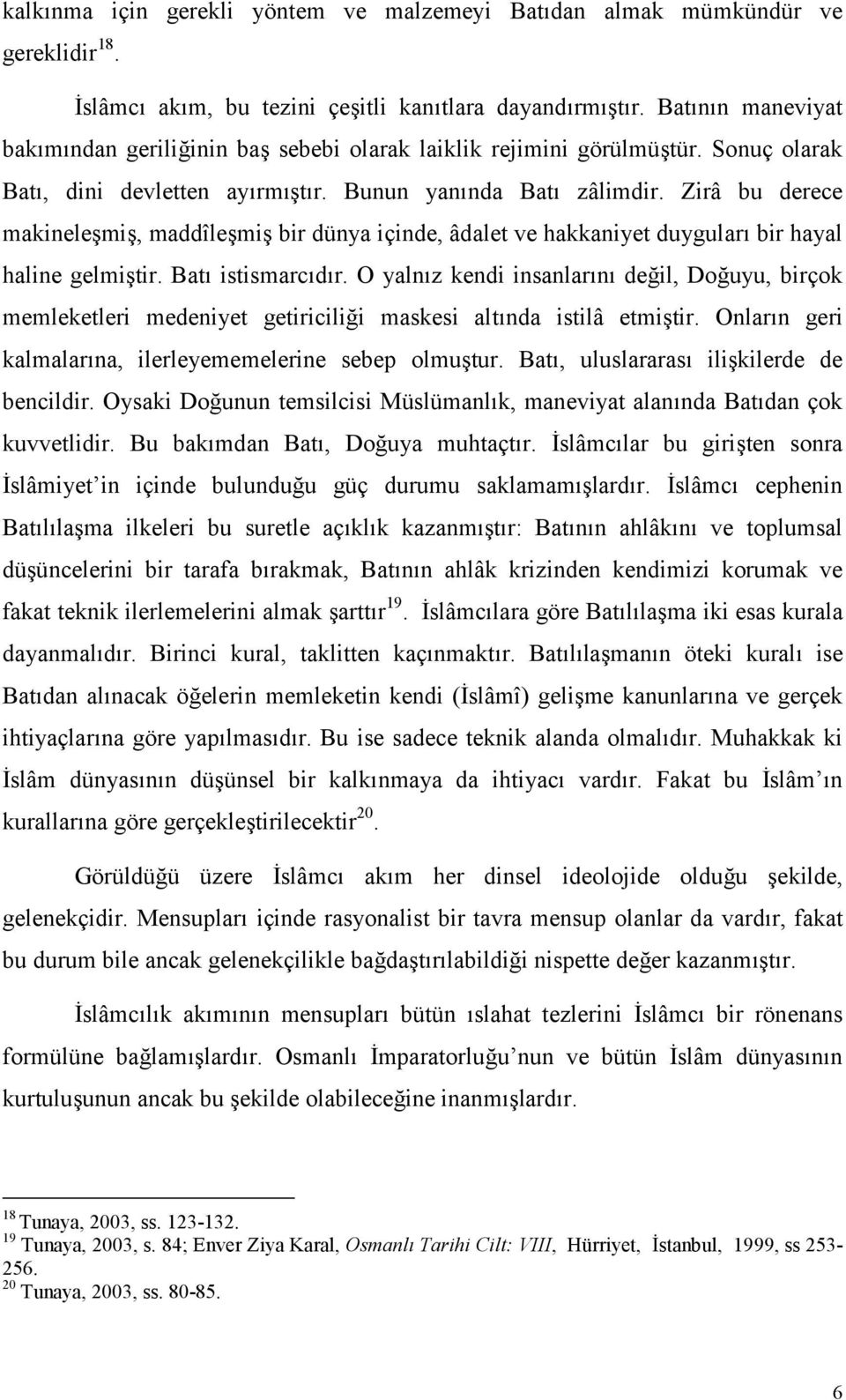 Zirâ bu derece makinelemi, maddîlemi bir dünya içinde, âdalet ve hakkaniyet duygular bir hayal haline gelmitir. Bat istismarcdr.