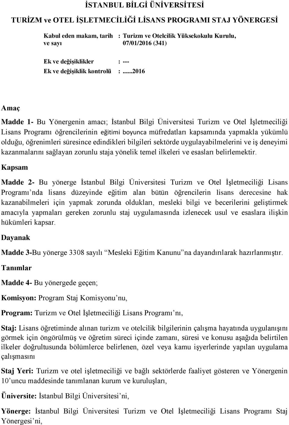 ..2016 Amaç Madde 1- Bu Yönergenin amacı; İstanbul Bilgi Üniversitesi Turizm ve Otel İşletmeciliği Lisans Programı öğrencilerinin eğitimi boyunca müfredatları kapsamında yapmakla yükümlü olduğu,