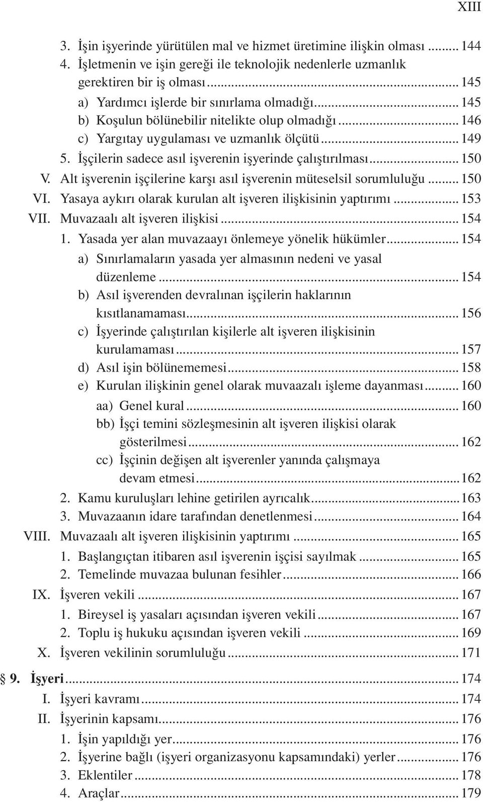 şçilerin sadece as l işverenin işyerinde çal şt r lmas...150 V. Alt işverenin işçilerine karş as l işverenin müteselsil sorumlulu u...150 VI.