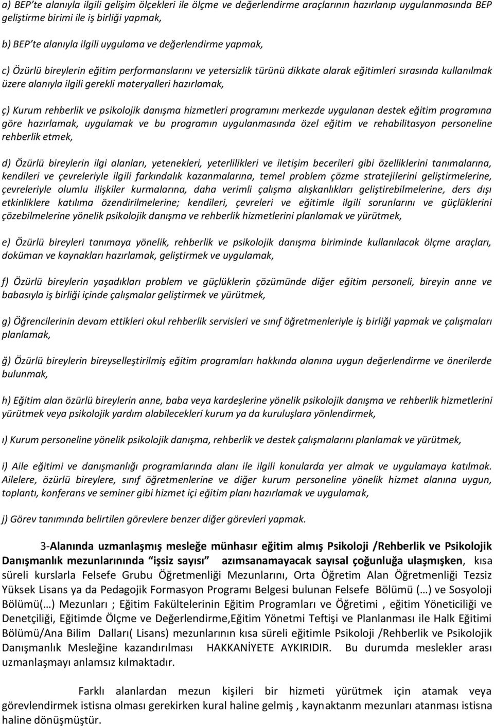 Kurum rehberlik ve psikolojik danışma hizmetleri programını merkezde uygulanan destek eğitim programına göre hazırlamak, uygulamak ve bu programın uygulanmasında özel eğitim ve rehabilitasyon