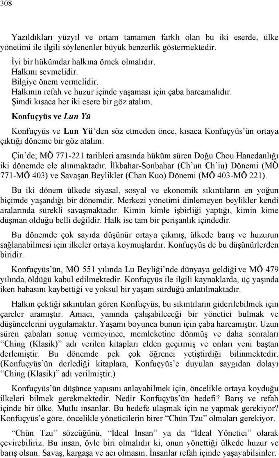 Konfuçyüs ve Lun Yü Konfuçyüs ve Lun Yü den söz etmeden önce, kısaca Konfuçyüs ün ortaya çıktığı döneme bir göz atalım.