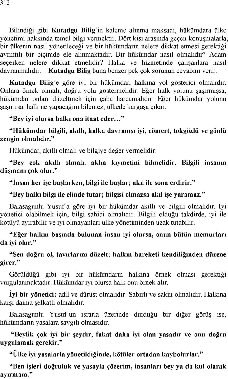 Adam seçerken nelere dikkat etmelidir? Halka ve hizmetinde çalışanlara nasıl davranmalıdır Kutadgu Bilig buna benzer pek çok sorunun cevabını verir.