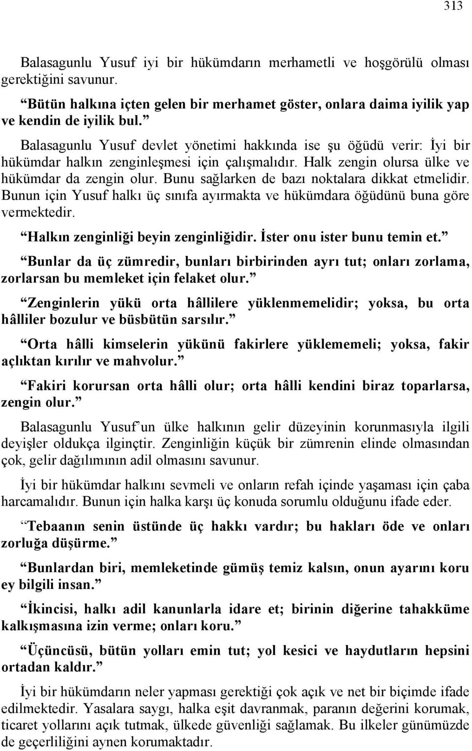 Bunu sağlarken de bazı noktalara dikkat etmelidir. Bunun için Yusuf halkı üç sınıfa ayırmakta ve hükümdara öğüdünü buna göre vermektedir. Halkın zenginliği beyin zenginliğidir.