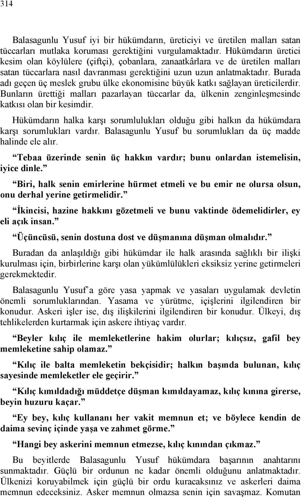 Burada adı geçen üç meslek grubu ülke ekonomisine büyük katkı sağlayan üreticilerdir. Bunların ürettiği malları pazarlayan tüccarlar da, ülkenin zenginleşmesinde katkısı olan bir kesimdir.