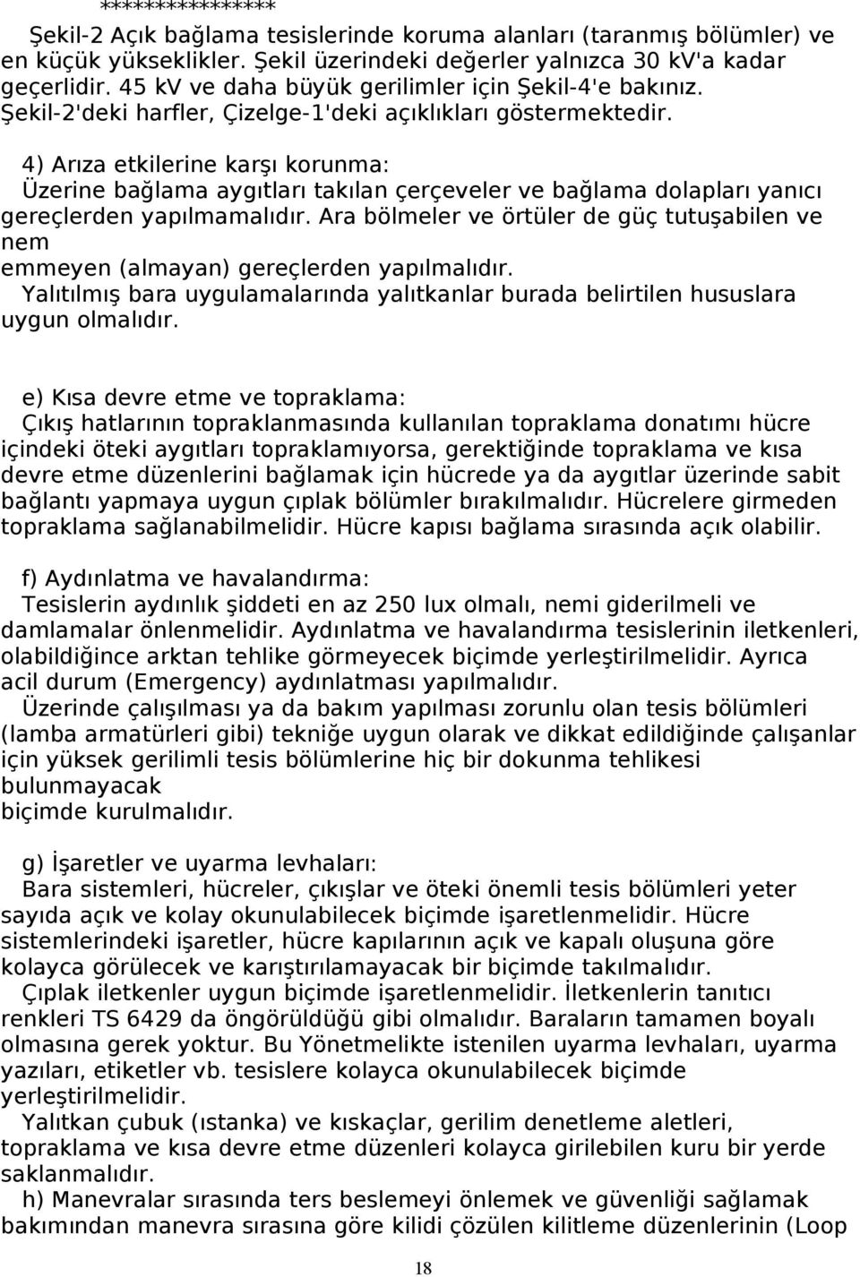 4) Arıza etkilerine karşı korunma: Üzerine bağlama aygıtları takılan çerçeveler ve bağlama dolapları yanıcı gereçlerden yapılmamalıdır.