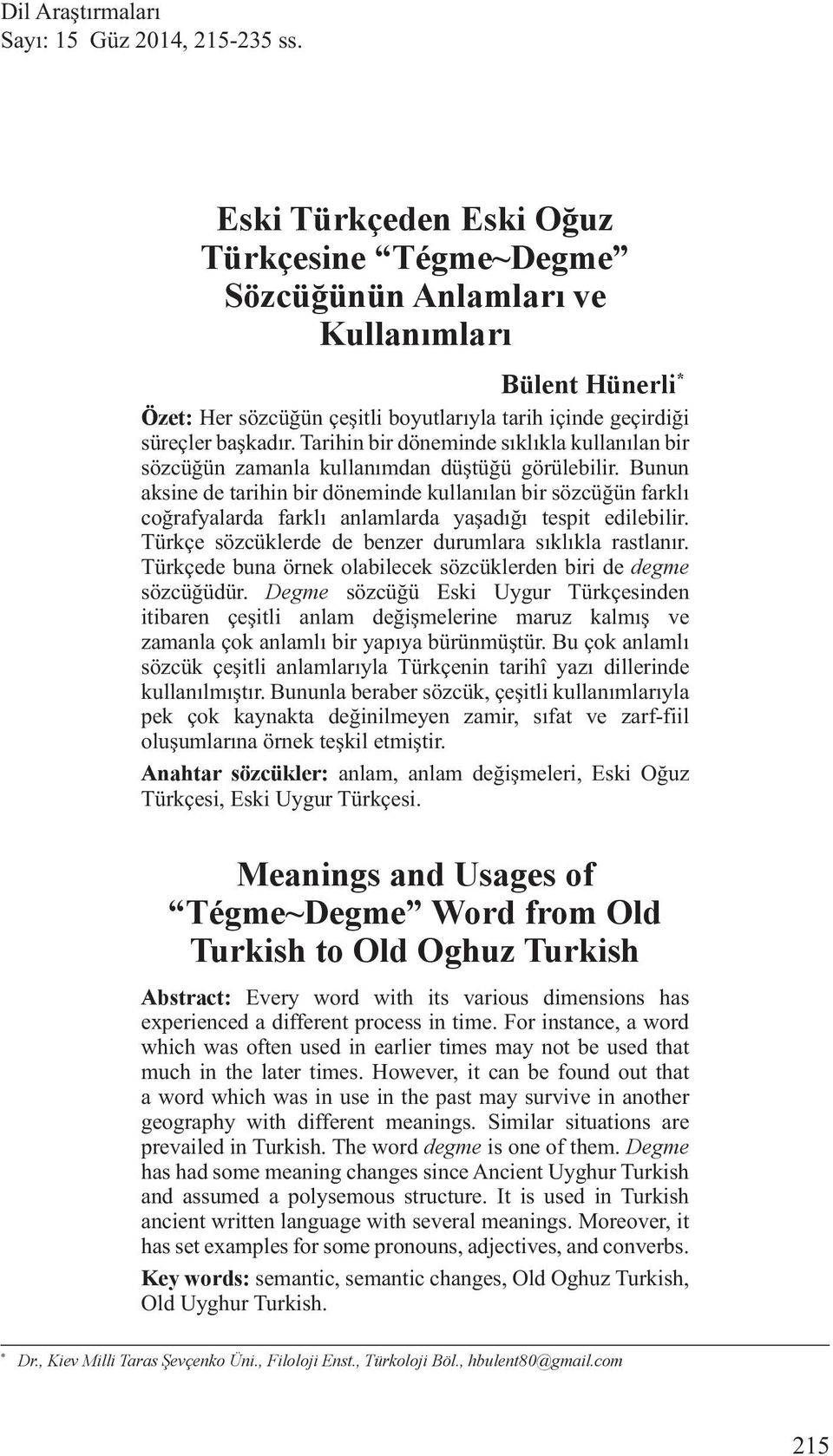 Tarihin bir döneminde sıklıkla kullanılan bir sözcüğün zamanla kullanımdan düştüğü görülebilir.