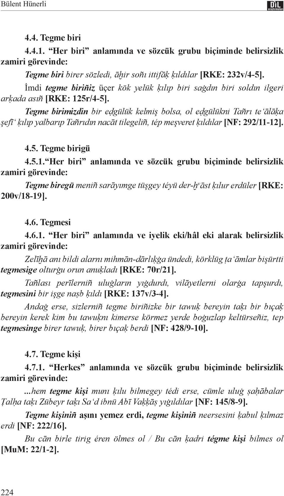 Tegme birimizdin bir eḍgülük kelmiş bolsa, ol eḍgülükni Tañrı te ālāḳa şefī ḳılıp yalbarıp Tañrıdın nacāt tilegeliñ, tép meşveret ḳıldılar [NF: 292/11