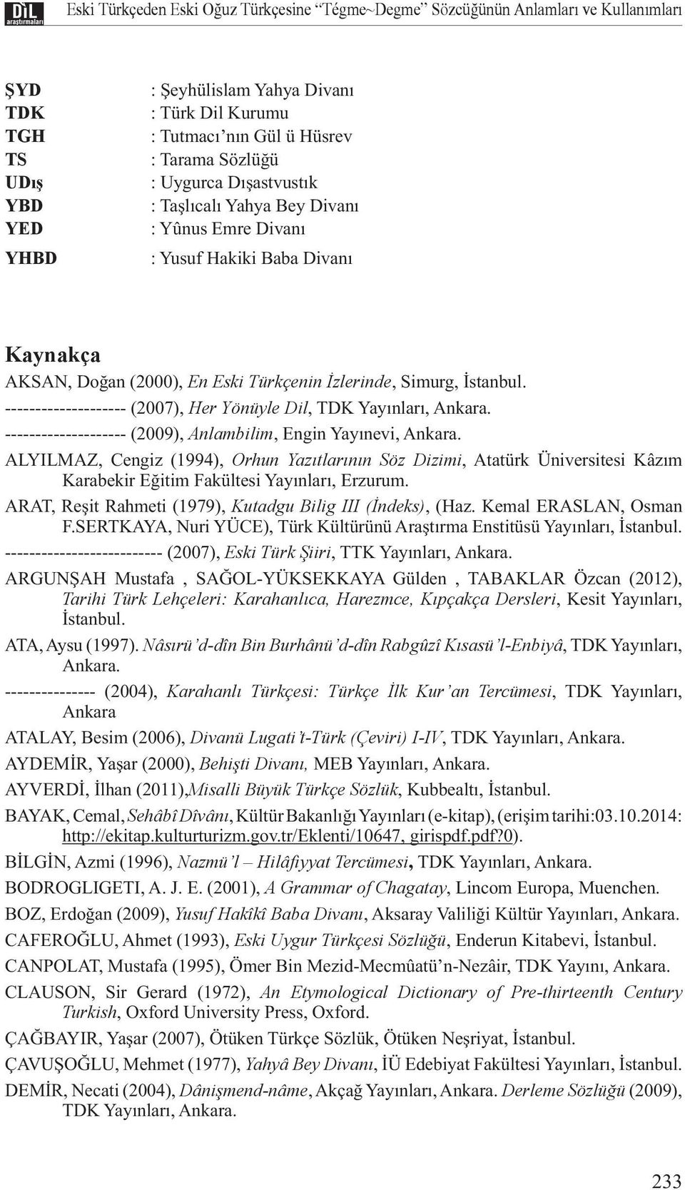 -------------------- (2007), Her Yönüyle Dil, TDK Yayınları, Ankara. -------------------- (2009), Anlambilim, Engin Yayınevi, Ankara.