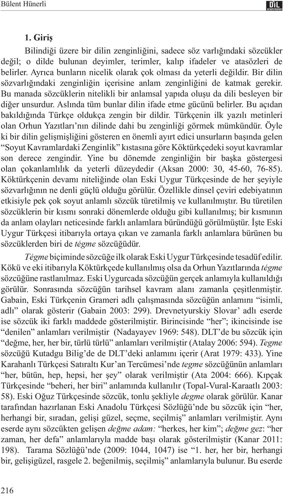 Bu manada sözcüklerin nitelikli bir anlamsal yapıda oluşu da dili besleyen bir diğer unsurdur. Aslında tüm bunlar dilin ifade etme gücünü belirler.