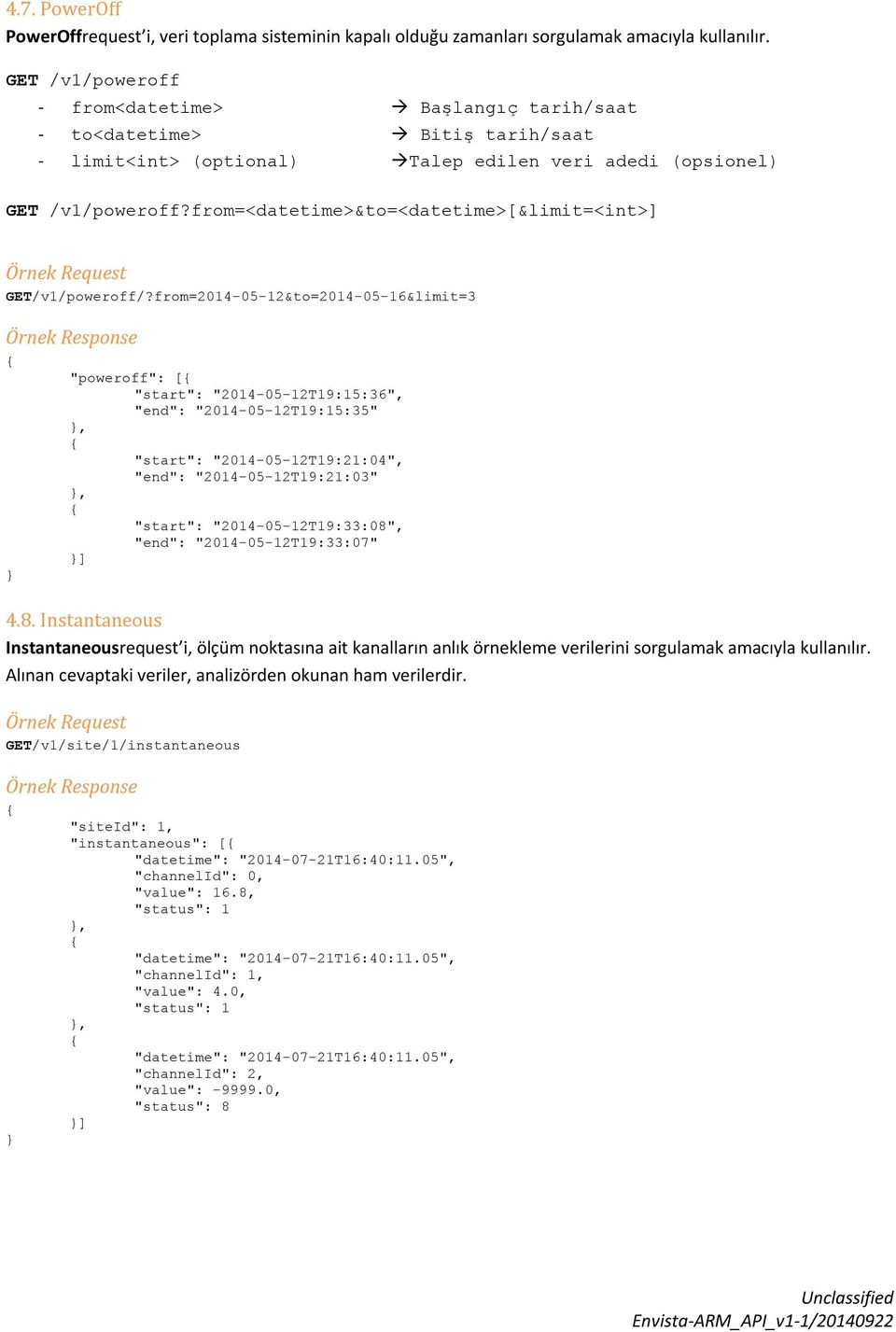 frm=<datetime>&t=<datetime>[&limit=<int>] Örnek Request /v1/pwerff/?