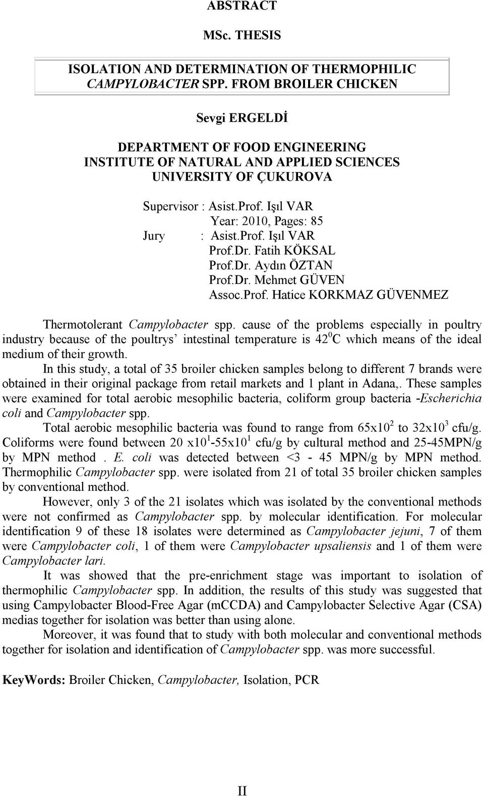 Dr. Fatih KÖKSAL Prof.Dr. Aydın ÖZTAN Prof.Dr. Mehmet GÜVEN Assoc.Prof. Hatice KORKMAZ GÜVENMEZ Thermotolerant Campylobacter spp.