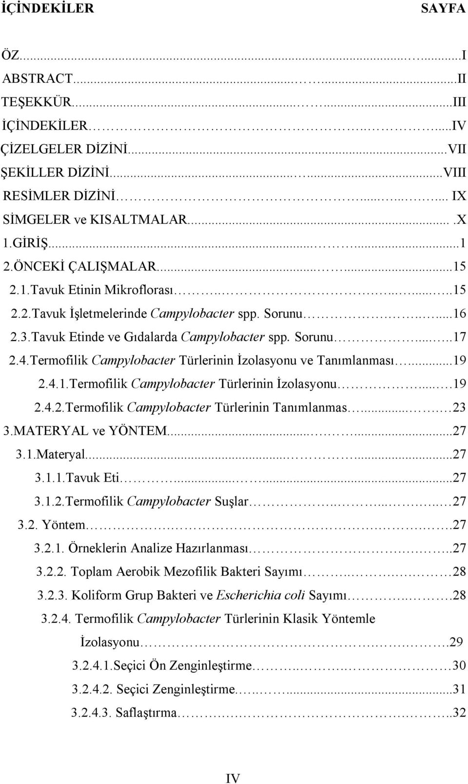 4.Termofilik Campylobacter Türlerinin İzolasyonu ve Tanımlanması...19 2.4.1.Termofilik Campylobacter Türlerinin İzolasyonu....19 2.4.2.Termofilik Campylobacter Türlerinin Tanımlanmas.... 23 3.