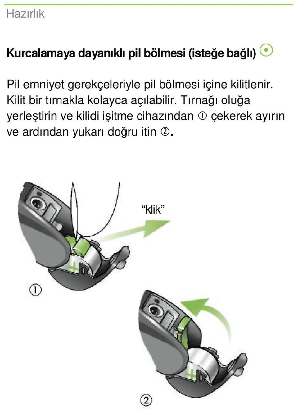 Kilit bir tırnakla kolayca açılabilir.