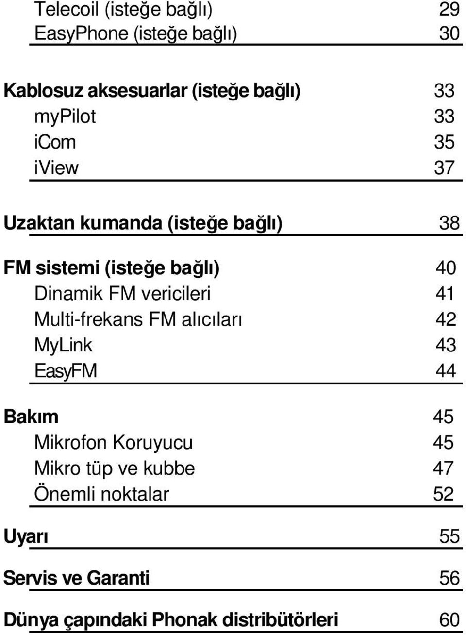 FM vericileri 41 Multi-frekans FM alıcıları 42 MyLink 43 EasyFM 44 Bakım 45 Mikrofon Koruyucu 45