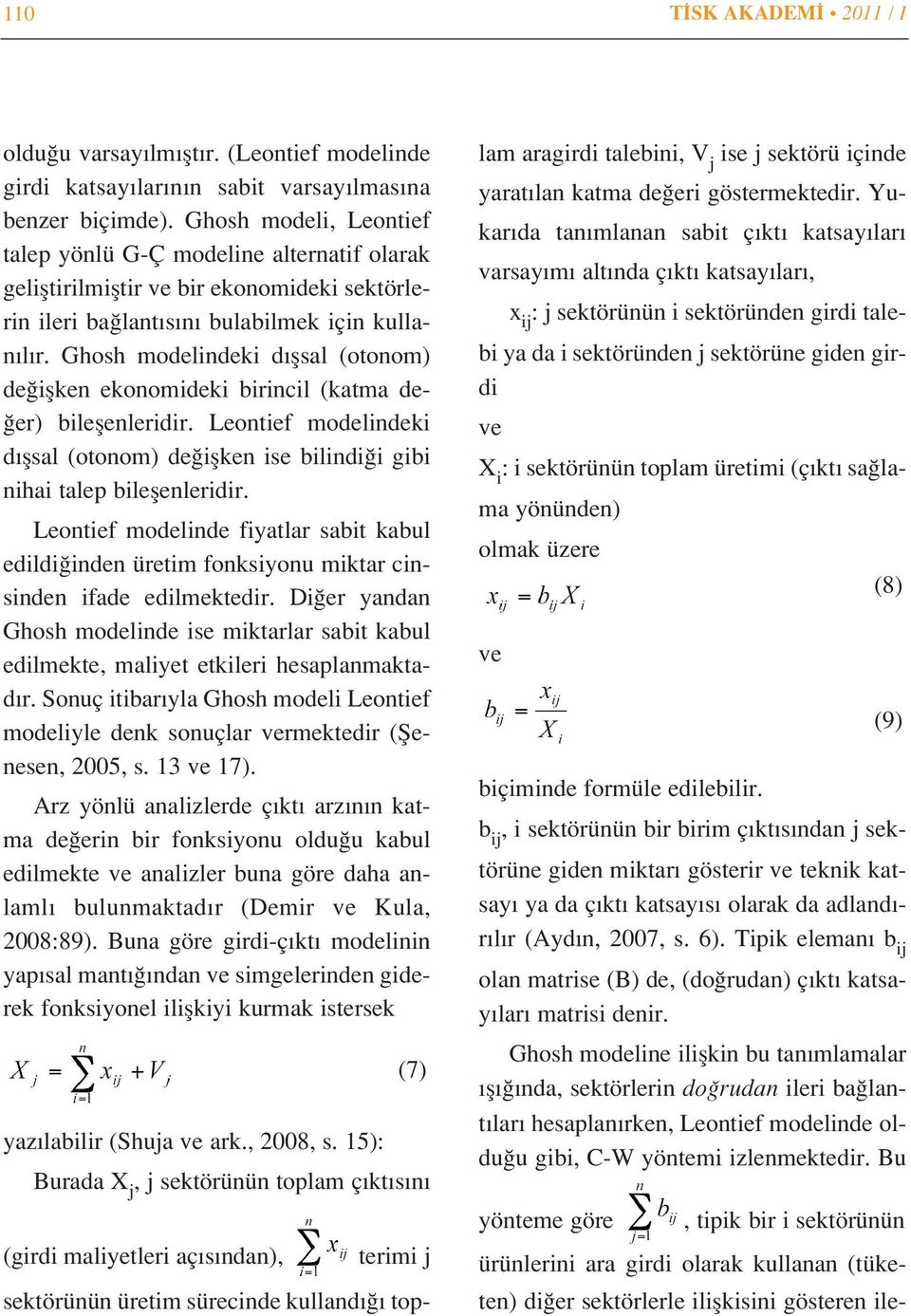 Ghosh modelindeki d flsal (otonom) de iflken ekonomideki birincil (katma de- er) bileflenleridir. Leontief modelindeki d flsal (otonom) de iflken ise bilindi i gibi nihai talep bileflenleridir.