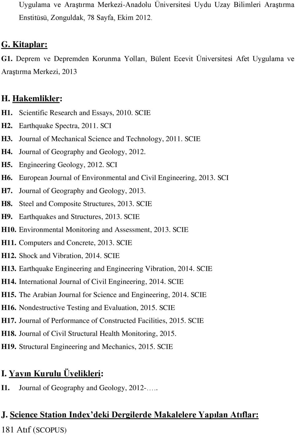 SCI H3. Journal of Mechanical Science and Technology, 2011. SCIE H4. Journal of Geography and Geology, 2012. H5. Engineering Geology, 2012. SCI H6.