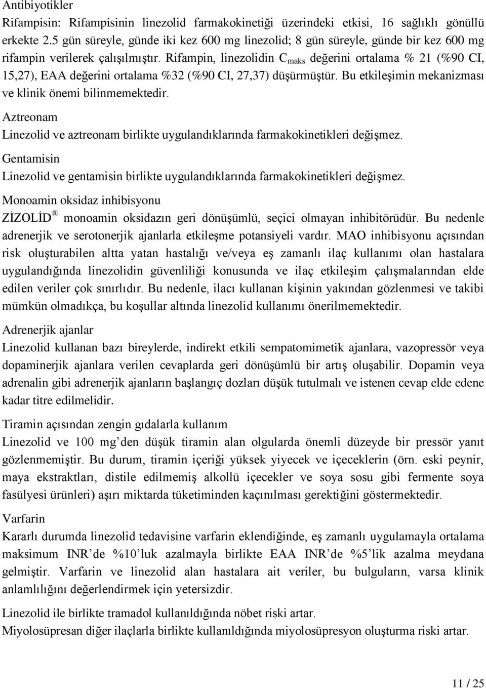 Rifampin, linezolidin C maks değerini ortalama % 21 (%90 CI, 15,27), EAA değerini ortalama %32 (%90 CI, 27,37) düşürmüştür. Bu etkileşimin mekanizması ve klinik önemi bilinmemektedir.