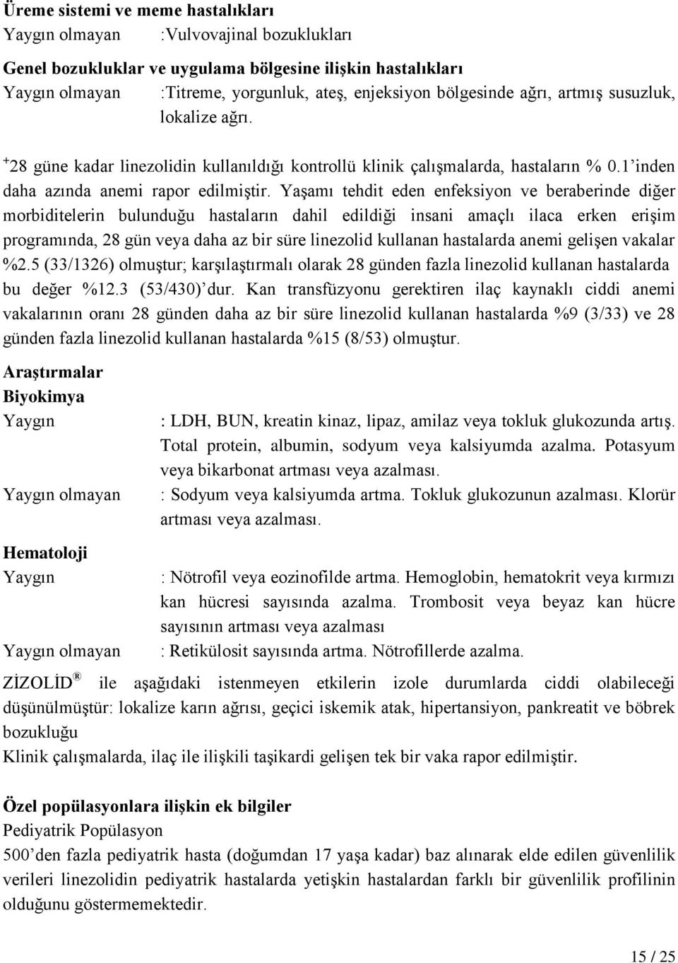 Yaşamı tehdit eden enfeksiyon ve beraberinde diğer morbiditelerin bulunduğu hastaların dahil edildiği insani amaçlı ilaca erken erişim programında, 28 gün veya daha az bir süre linezolid kullanan