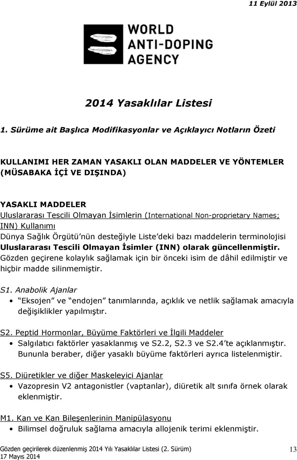 İsimlerin (International Non-proprietary Names; INN) Kullanımı Dünya Sağlık Örgütü nün desteğiyle Liste deki bazı maddelerin terminolojisi Uluslararası Tescili Olmayan İsimler (INN) olarak