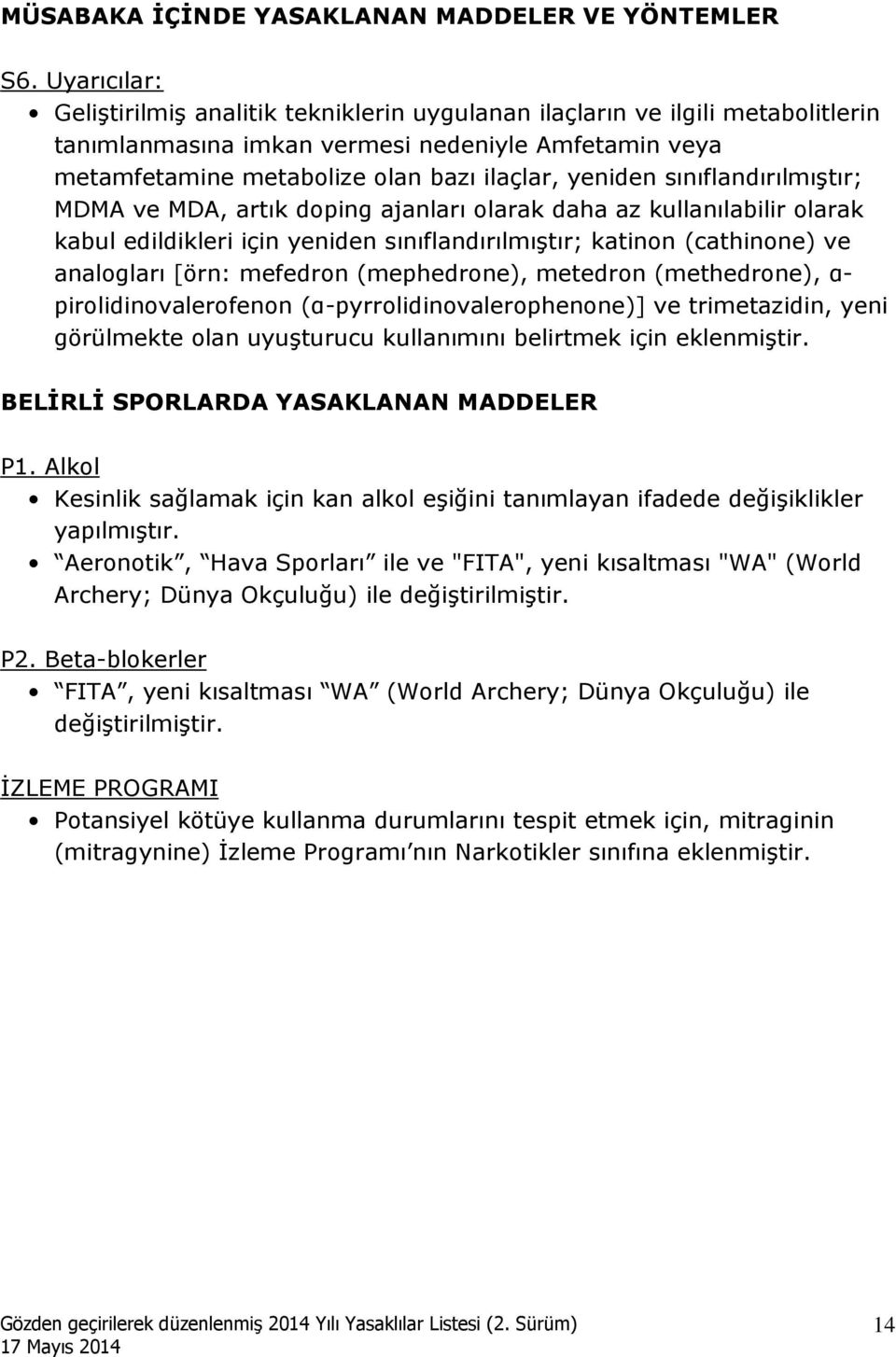 sınıflandırılmıştır; MDMA ve MDA, artık doping ajanları olarak daha az kullanılabilir olarak kabul edildikleri için yeniden sınıflandırılmıştır; katinon (cathinone) ve analogları [örn: mefedron