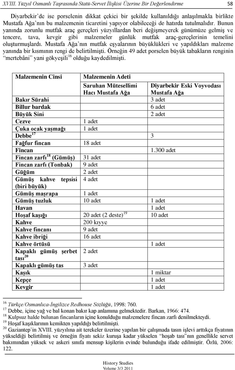 ticaretini yapıyor olabileceği de hatırda tutulmalıdır.