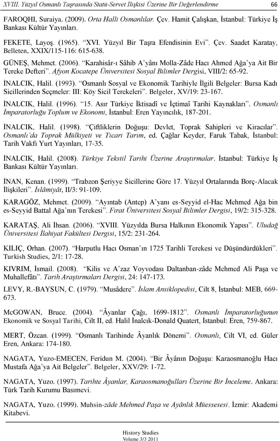 Karahisâr-ı Sâhib A yânı Molla-Zâde Hacı Ahmed Ağa ya Ait Bir Tereke Defteri. Afyon Kocatepe Üniversitesi Sosyal Bilimler Dergisi, VIII/2: 65-92. ĠNALCIK, Halil. (1993).