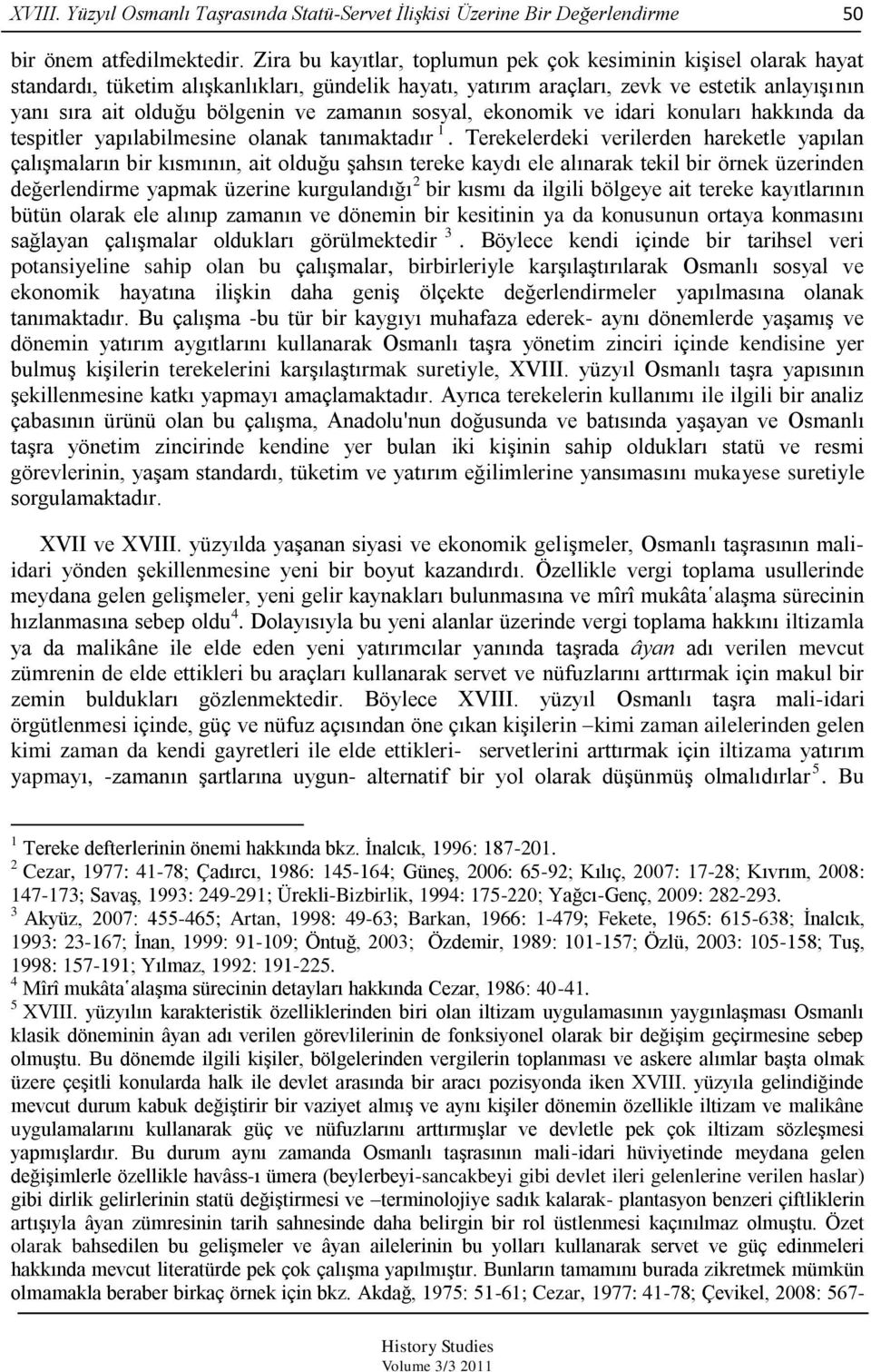 zamanın sosyal, ekonomik ve idari konuları hakkında da tespitler yapılabilmesine olanak tanımaktadır 1.