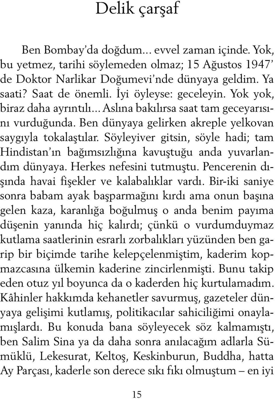 Söyleyiver gitsin, söyle hadi; tam Hindistan ın bağımsızlığına kavuştuğu anda yuvarlandım dünyaya. Herkes nefesini tutmuştu. Pencerenin dışında havai fişekler ve kalabalıklar vardı.