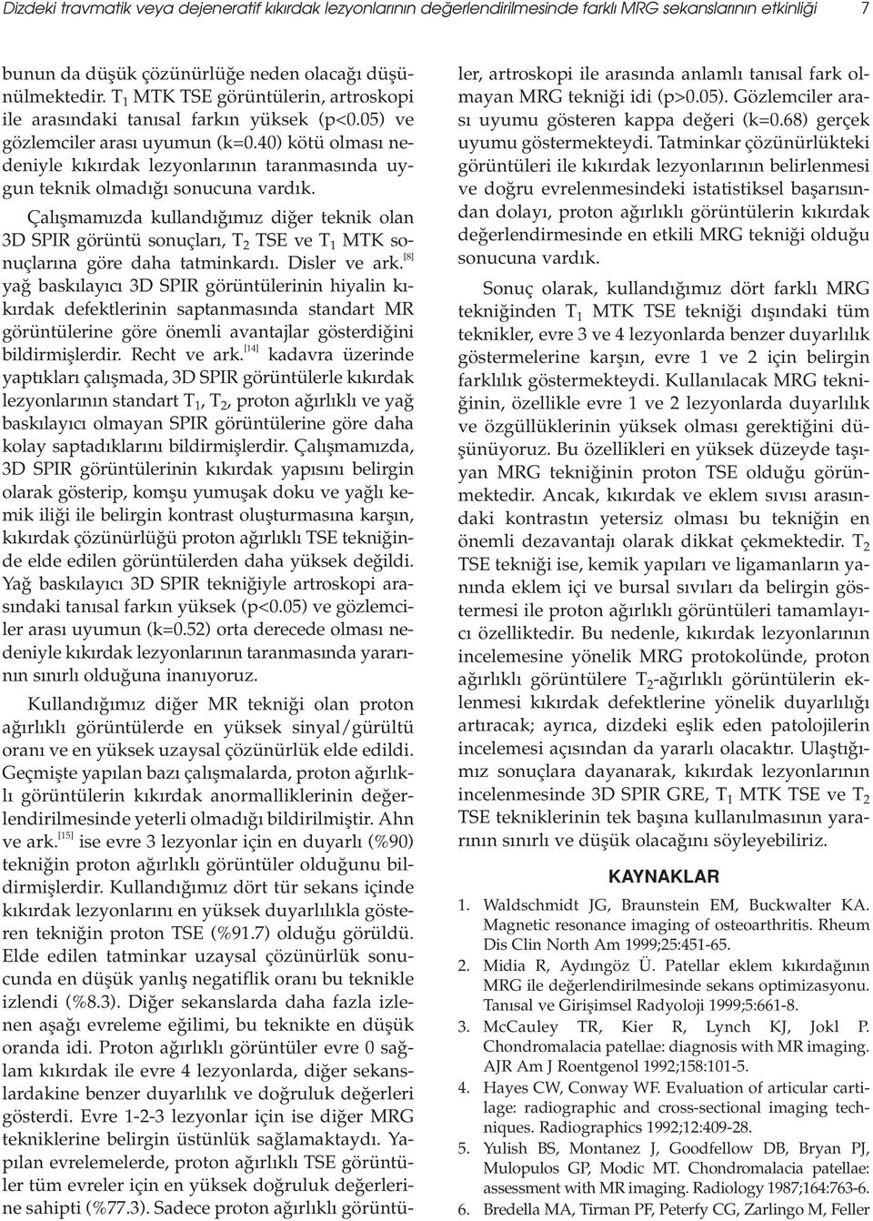 40) kötü olmas nedeniyle k k rdak lezyonlar n n taranmas nda uygun teknik olmad sonucuna vard k.