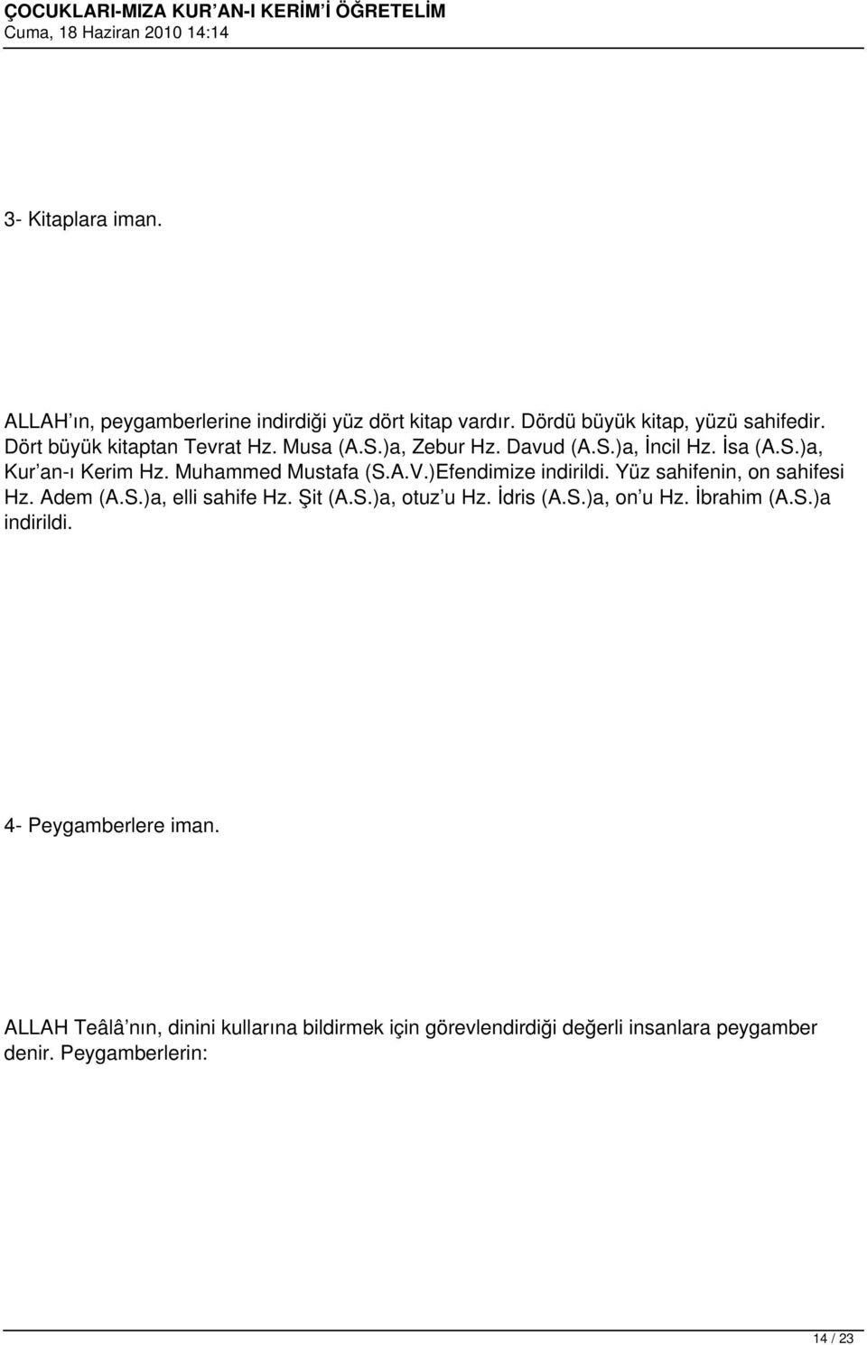)Efendimize indirildi. Yüz sahifenin, on sahifesi Hz. Adem (A.S.)a, elli sahife Hz. Şit (A.S.)a, otuz u Hz. İdris (A.S.)a, on u Hz.