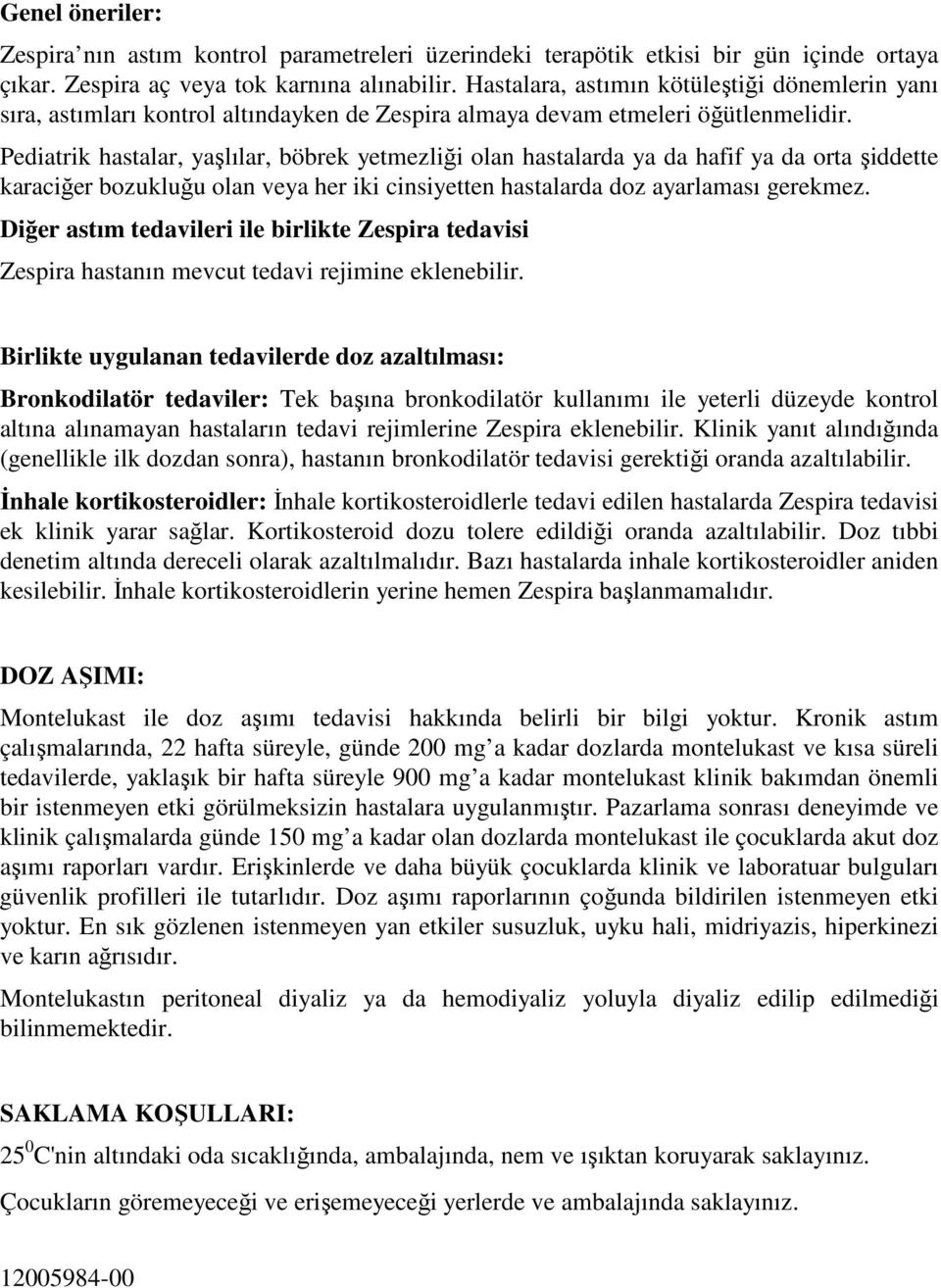 Pediatrik hastalar, yaşlılar, böbrek yetmezliği olan hastalarda ya da hafif ya da orta şiddette karaciğer bozukluğu olan veya her iki cinsiyetten hastalarda doz ayarlaması gerekmez.