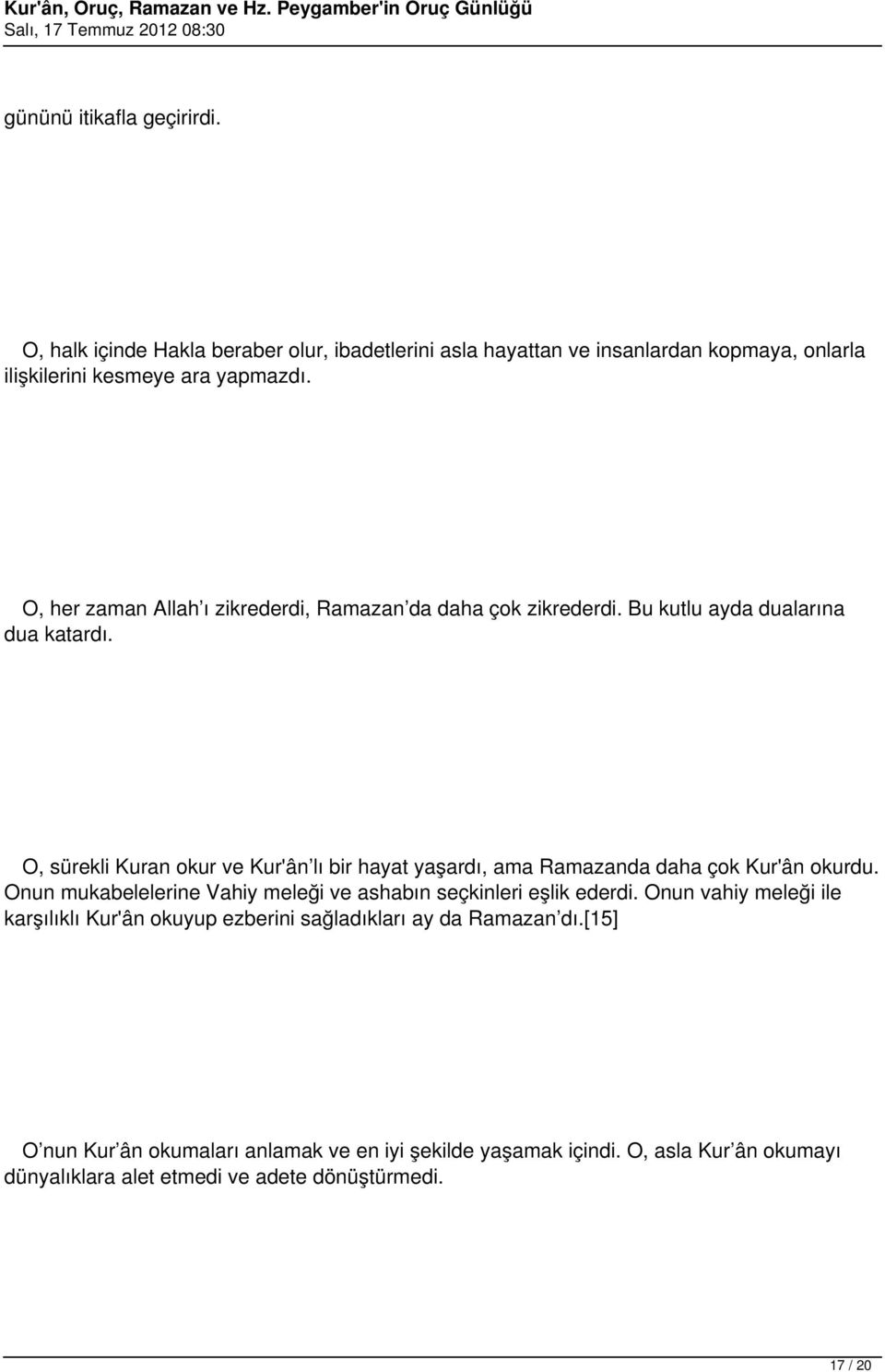 O, sürekli Kuran okur ve Kur'ân lı bir hayat yaşardı, ama Ramazanda daha çok Kur'ân okurdu. Onun mukabelelerine Vahiy meleği ve ashabın seçkinleri eşlik ederdi.