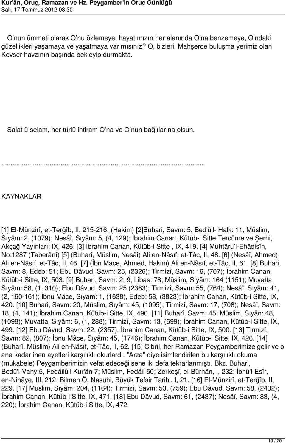 (Hakim) [2]Buhari, Savm: 5, Bed'ü'l- Halk: 11, Müslim, Sıyâm: 2, (1079); Nesâî, Sıyâm: 5, (4, 129); İbrahim Canan, Kütüb-i Sitte Tercüme ve Şerhi, Akçağ Yayınları: IX, 426.