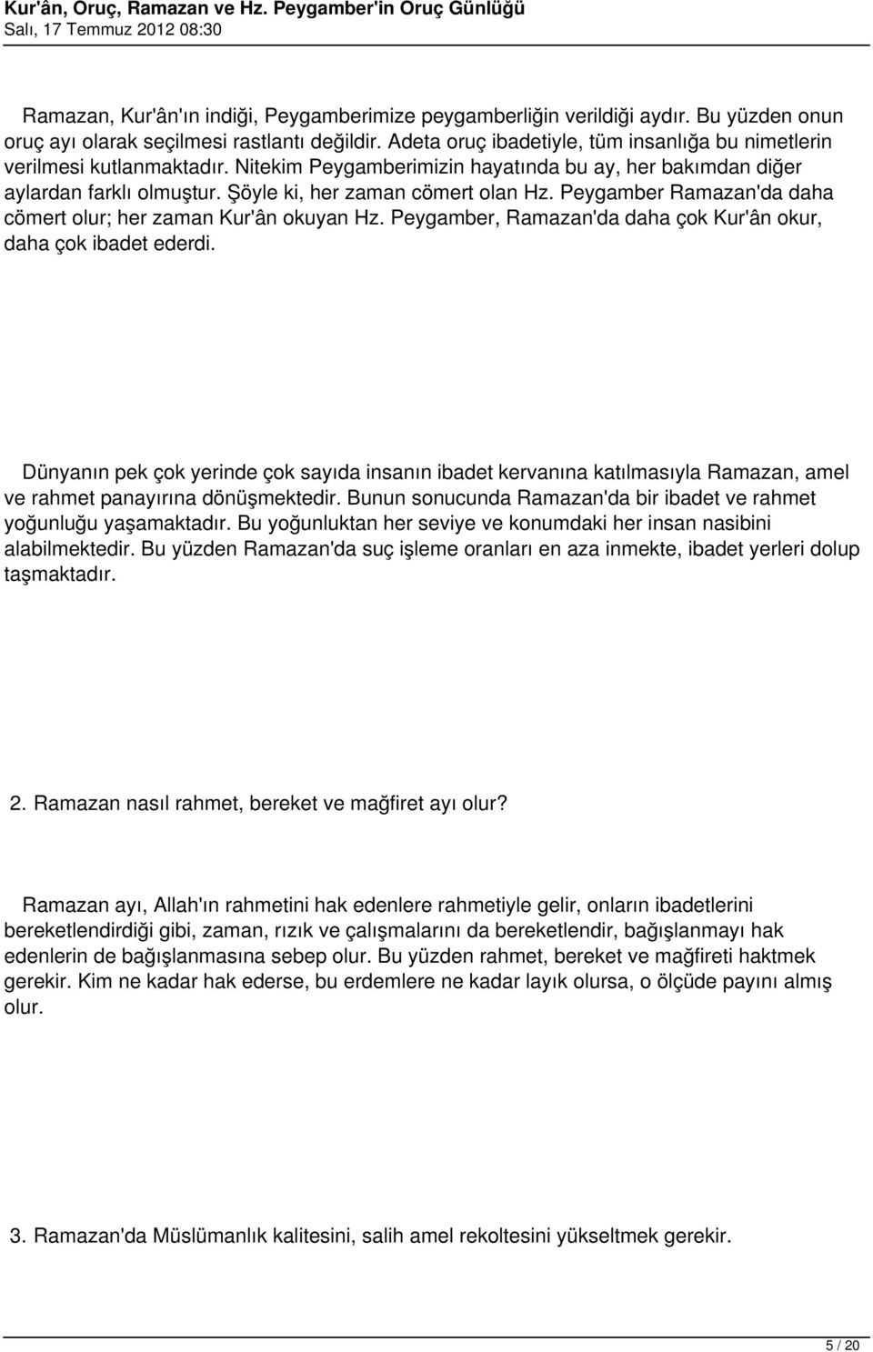 Peygamber Ramazan'da daha cömert olur; her zaman Kur'ân okuyan Hz. Peygamber, Ramazan'da daha çok Kur'ân okur, daha çok ibadet ederdi.