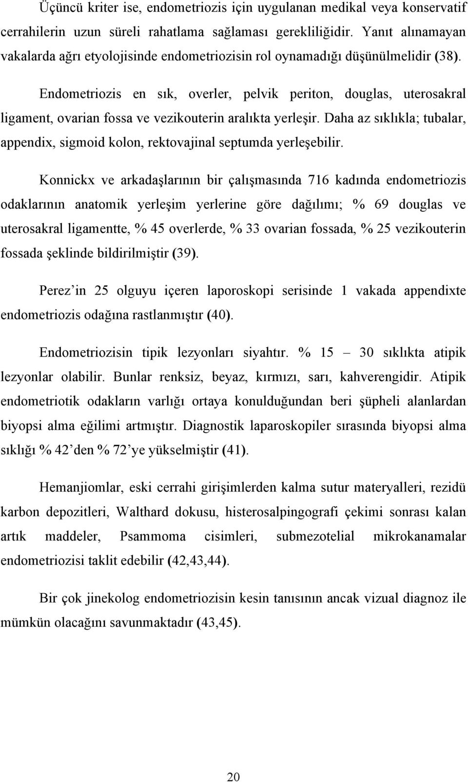 Endometriozis en sık, overler, pelvik periton, douglas, uterosakral ligament, ovarian fossa ve vezikouterin aralıkta yerleşir.