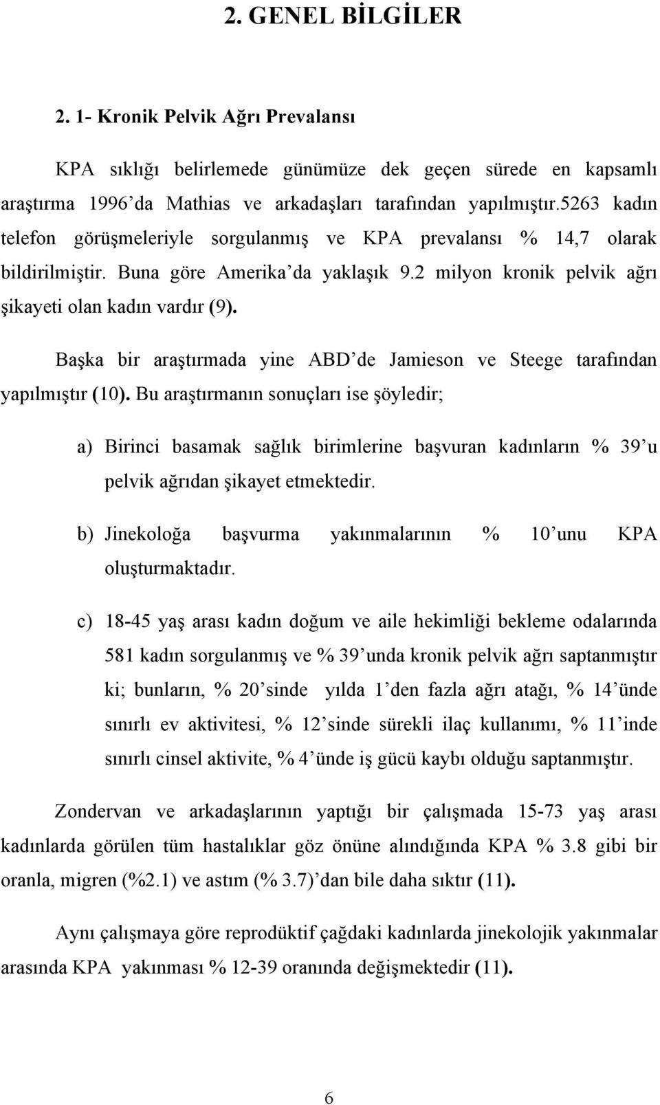 Başka bir araştırmada yine ABD de Jamieson ve Steege tarafından yapılmıştır (10).