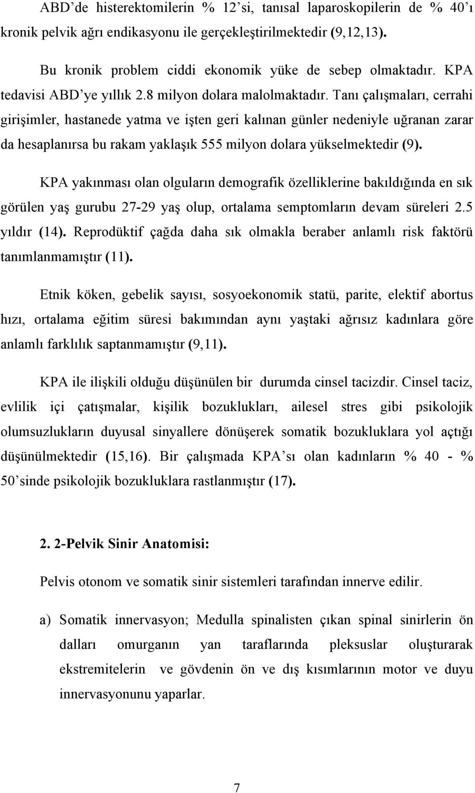 Tanı çalışmaları, cerrahi girişimler, hastanede yatma ve işten geri kalınan günler nedeniyle uğranan zarar da hesaplanırsa bu rakam yaklaşık 555 milyon dolara yükselmektedir (9).