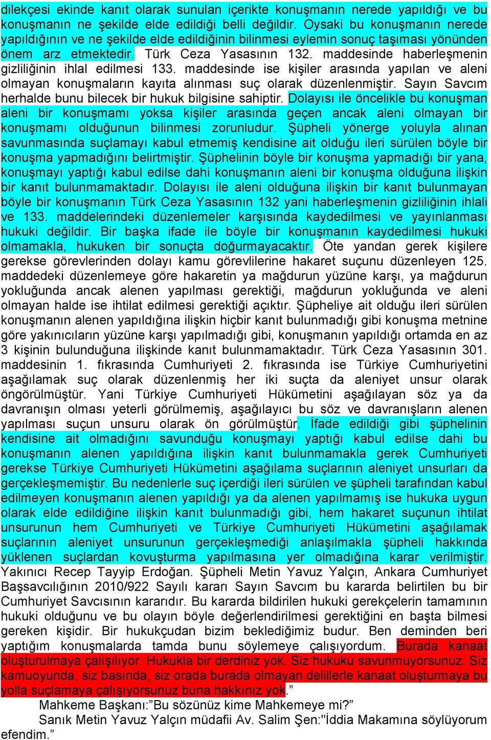 maddesinde haberleşmenin gizliliğinin ihlal edilmesi 133. maddesinde ise kişiler arasında yapılan ve aleni olmayan konuşmaların kayıta alınması suç olarak düzenlenmiştir.