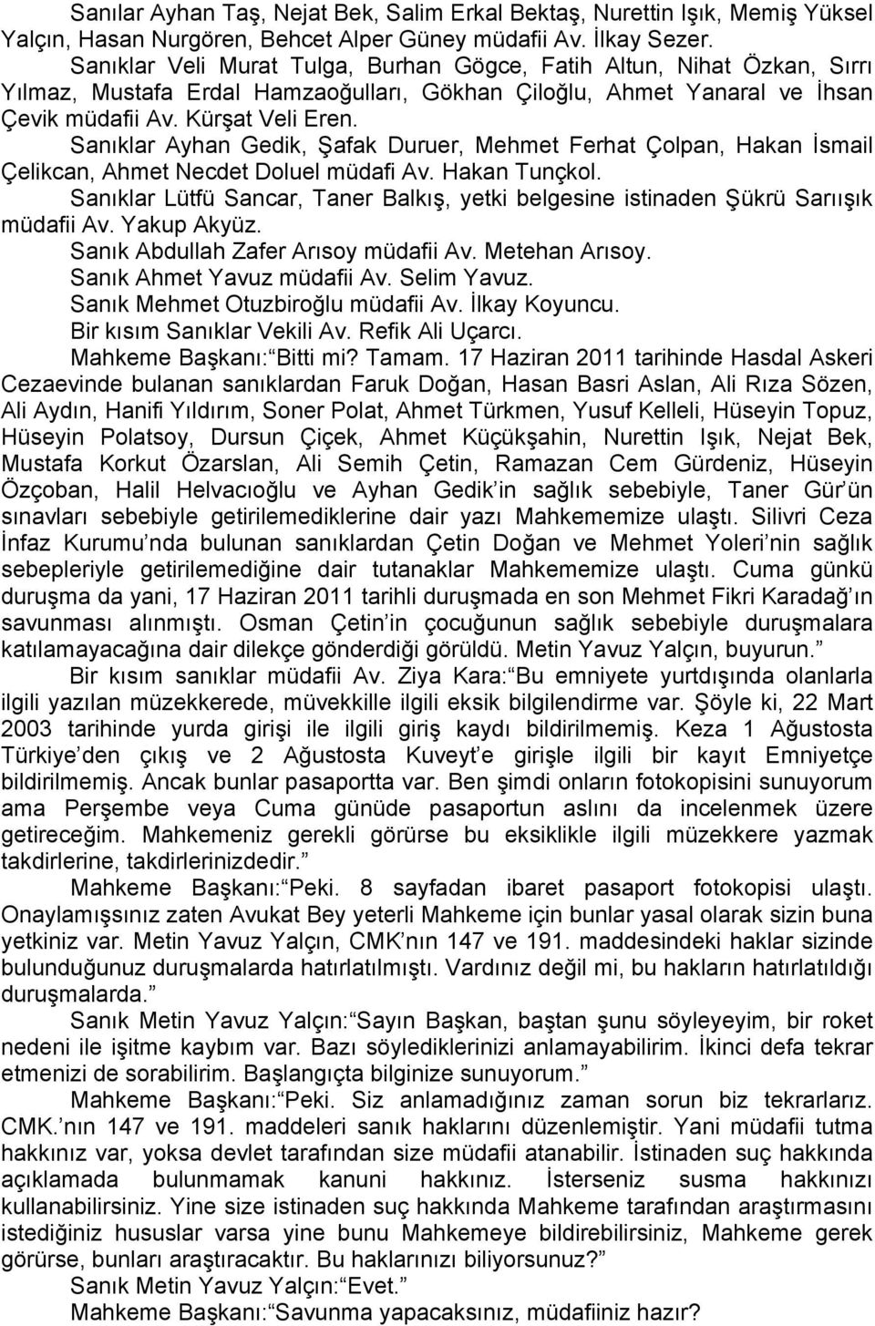 Sanıklar Ayhan Gedik, Şafak Duruer, Mehmet Ferhat Çolpan, Hakan İsmail Çelikcan, Ahmet Necdet Doluel müdafi Av. Hakan Tunçkol.