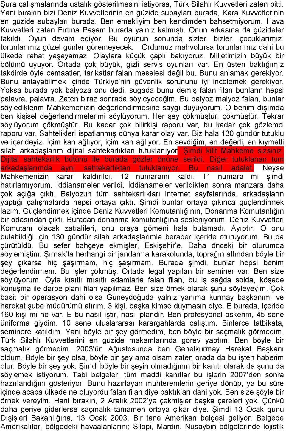 Hava Kuvvetleri zaten Fırtına Paşam burada yalnız kalmıştı. Onun arkasına da güzideler takıldı. Oyun devam ediyor.