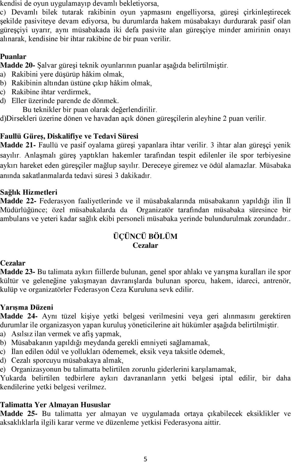 Puanlar Madde 20- Şalvar güreşi teknik oyunlarının puanlar aşağıda belirtilmiştir.