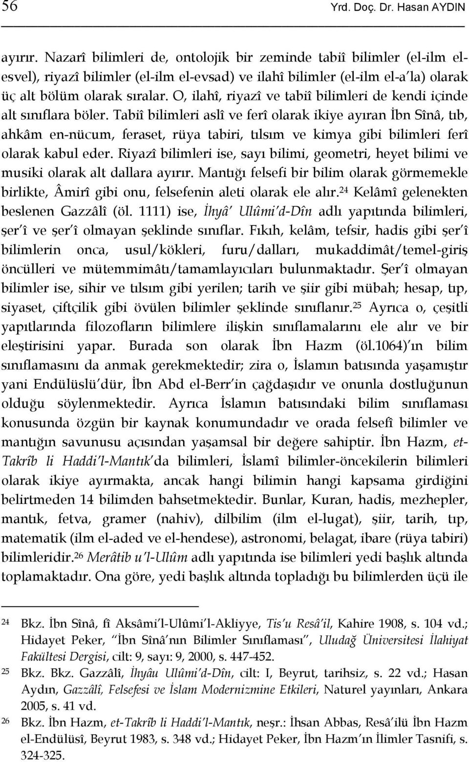 O, ilahî, riyazî ve tabiî bilimleri de kendi içinde alt sınıflara böler.