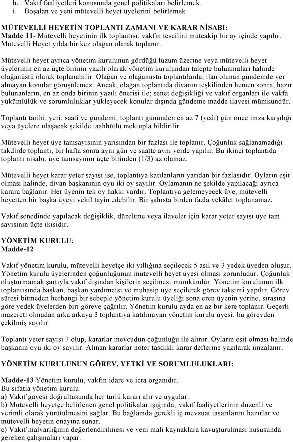 Mütevelli Heyet yılda bir kez olağan olarak toplanır.