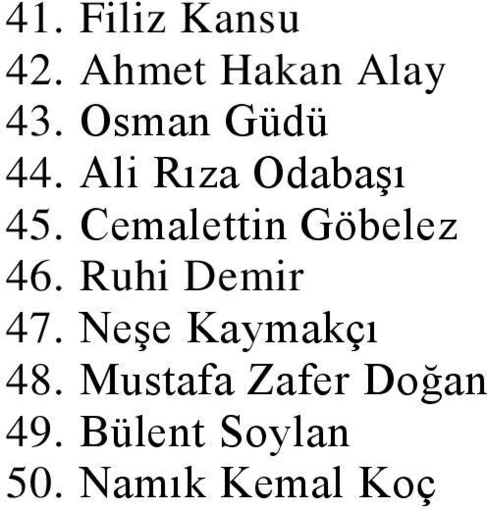 Cemalettin Göbelez 46. Ruhi Demir 47.