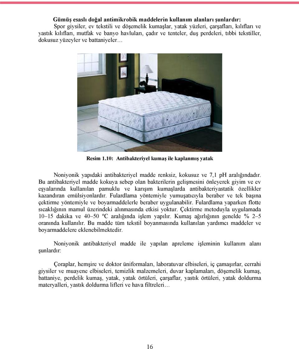 10: Antibakteriyel kumaş ile kaplanmış yatak Noniyonik yapıdaki antibakteriyel madde renksiz, kokusuz ve 7,1 ph aralığındadır.