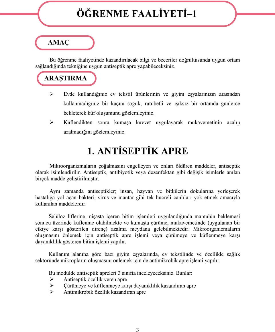 Küflendikten sonra kumaşa kuvvet uygulayarak mukavemetinin azalıp azalmadığını gözlemleyiniz. 1.